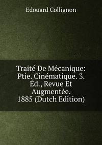 Traite De Mecanique: Ptie. Cinematique. 3. Ed., Revue Et Augmentee. 1885 (Dutch Edition)