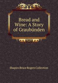 Bread and Wine: A Story of Graubunden