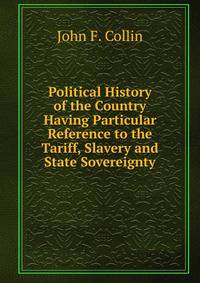 Political History of the Country Having Particular Reference to the Tariff, Slavery and State Sovereignty