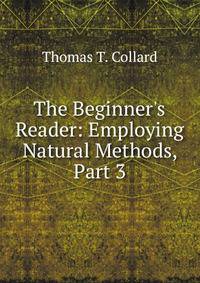 The Beginner's Reader: Employing Natural Methods, Part 3