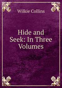 Hide and Seek: In Three Volumes