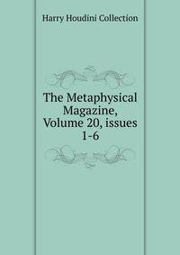 The Metaphysical Magazine, Volume 20, issues 1-6