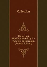 Collection Meridionale Ed. by J.P. Tamizey De Larroque. (French Edition)