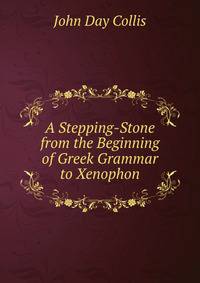 A Stepping-Stone from the Beginning of Greek Grammar to Xenophon