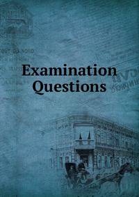 Examination Questions.