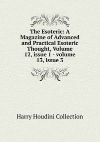 The Esoteric: A Magazine of Advanced and Practical Esoteric Thought, Volume 12, issue 1 - volume 13, issue 3