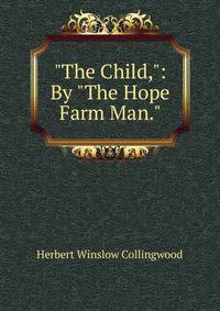 "The Child,": By "The Hope Farm Man."