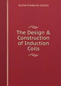 The Design &amp; Construction of Induction Coils