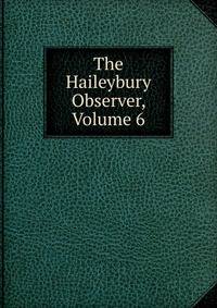 The Haileybury Observer, Volume 6