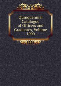 Quinquennial Catalogue of Officers and Graduates, Volume 1900
