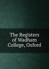The Registers of Wadham College, Oxford