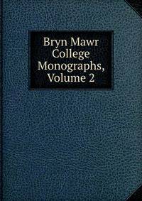 Bryn Mawr College Monographs, Volume 2