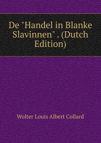 De "Handel in Blanke Slavinnen" . (Dutch Edition)