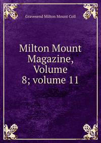 Milton Mount Magazine, Volume 8; volume 11
