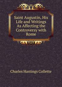 Saint Augustin, His Life and Writings As Affecting the Controversy with Rome