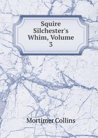 Squire Silchester's Whim, Volume 3