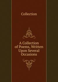 A Collection of Poems, Written Upon Several Occasions