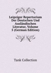 Leipziger Repertorium Der Deutschen Und Auslandischen Literatur, Volume 5 (German Edition)
