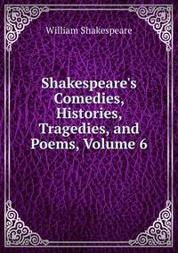Shakespeare's Comedies, Histories, Tragedies, and Poems, Volume 6