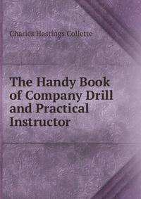 The Handy Book of Company Drill and Practical Instructor
