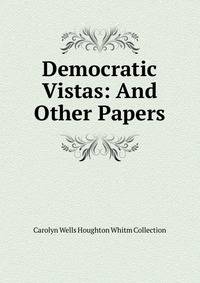 Democratic Vistas: And Other Papers