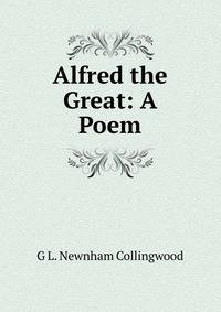 Alfred the Great: A Poem