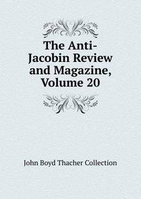 The Anti-Jacobin Review and Magazine, Volume 20