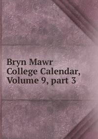 Bryn Mawr College Calendar, Volume 9, part 3
