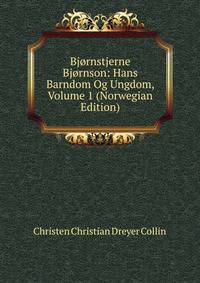 Bjornstjerne Bjornson: Hans Barndom Og Ungdom, Volume 1 (Norwegian Edition)