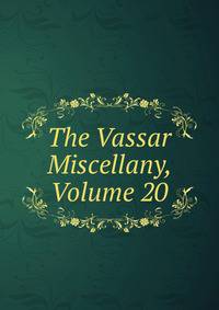 The Vassar Miscellany, Volume 20