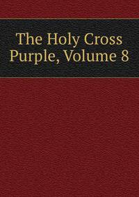 The Holy Cross Purple, Volume 8
