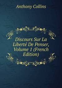 Discours Sur La Liberte De Penser, Volume 1 (French Edition)