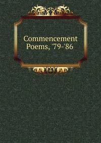 Commencement Poems, '79-'86 .