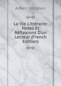 La Vie Litt?raire: Notes Et R?flexions D'un Lecteur (French Edition)