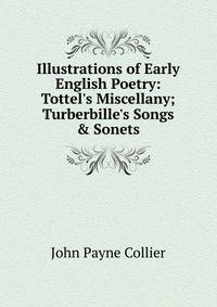 Illustrations of Early English Poetry: Tottel's Miscellany; Turberbille's Songs &amp; Sonets