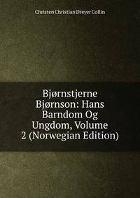 Bjornstjerne Bjornson: Hans Barndom Og Ungdom, Volume 2 (Norwegian Edition)