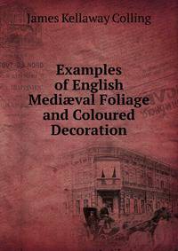 Examples of English Medi?val Foliage and Coloured Decoration