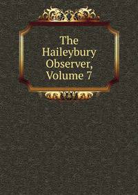 The Haileybury Observer, Volume 7