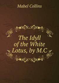 The Idyll of the White Lotus, by M.C.