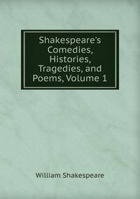 Shakespeare's Comedies, Histories, Tragedies, and Poems, Volume 1