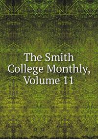The Smith College Monthly, Volume 11