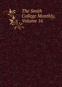 The Smith College Monthly, Volume 16