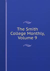 The Smith College Monthly, Volume 9