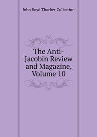 The Anti-Jacobin Review and Magazine, Volume 10