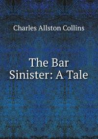 The Bar Sinister: A Tale