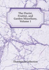 The Florist, Fruitist, and Garden Miscellany, Volume 1
