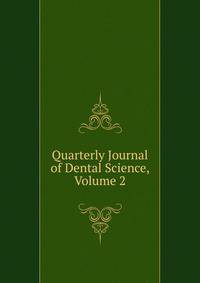 Quarterly Journal of Dental Science, Volume 2