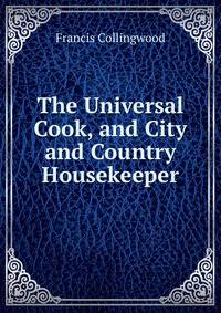 The Universal Cook, and City and Country Housekeeper