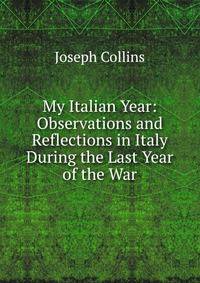 My Italian Year: Observations and Reflections in Italy During the Last Year of the War