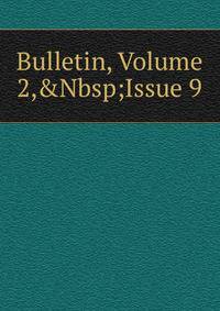 Bulletin, Volume 2,&amp;Nbsp;Issue 9